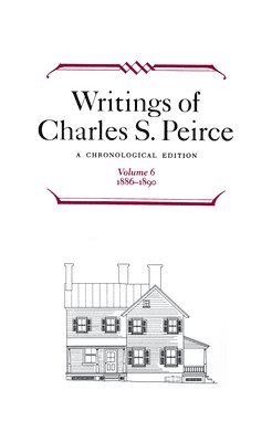 bokomslag Writings of Charles S. Peirce: A Chronological Edition, Volume 6