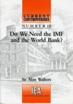 A.A. Walters - Do We Need the IMF and the World Bank?, Häftad