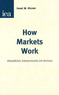 Israel M. Kirzner - How Markets Work, Häftad