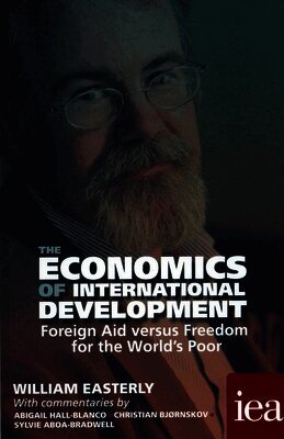 William Easterly - The Economics of International Development: Foreign Aid versus Freedom for the World's Poor, Häftad