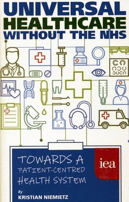 Kristian Niemietz, Kristianniemietz - Universal Healthcare Without the NHS, Häftad