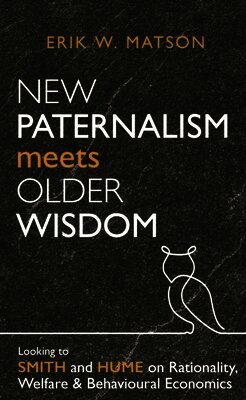 Erik W. Matson - New Paternalism Meets Older Wisdom, Häftad