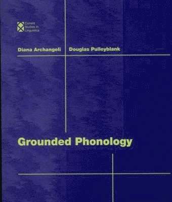 Diana B. Archangeli, Douglas Pulleyblank - Grounded Phonology, Inbunden