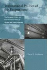 Liliana B. Andonova - Transnational Politics of the Environment: The European Union and Environmental Policy in Central and Eastern Europe, Inbunden