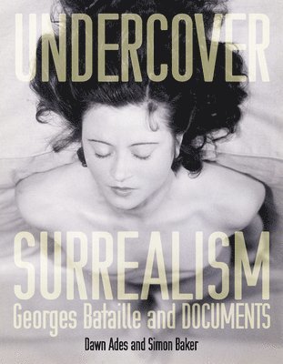 Dawn Ades, Simon Baker - Undercover Surrealism: Georges Bataille and Documents, Häftad