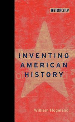 William Hogeland - Inventing American History, Inbunden