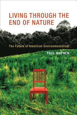 Paul Wapner - LIVING THROUGH THE END OF NATU, Inbunden