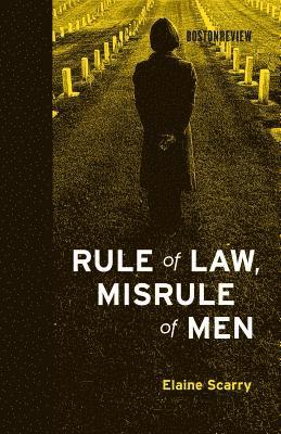 Elaine Scarry - Rule of Law, Misrule of Men, Inbunden