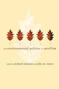 bokomslag The Environmental Politics of Sacrifice