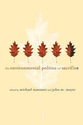 Michael Maniates, John M. Meyer - Environmental Politics of Sacrifice, Inbunden