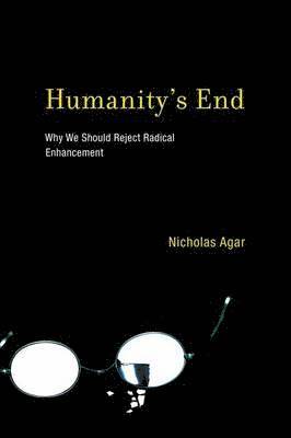 bokomslag Humanity's End: Why We Should Reject Radical Enhancement