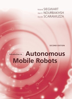 Roland Siegwart, Illah Reza Nourbakhsh, Davide Scaramuzza - Introduction to Autonomous Mobile Robots, Inbunden