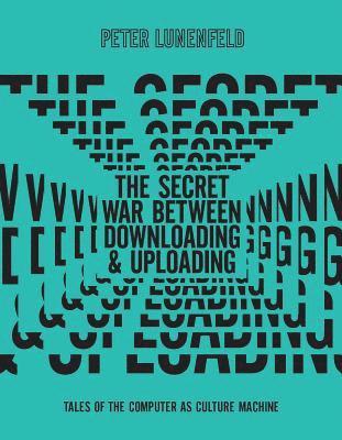 Peter Lunenfeld - Secret War Between Downloading and Uploading, Inbunden