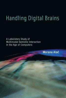 Morana Alač, Wiebe E. Bijker, W. Bernard Carlson - Handling Digital Brains, Inbunden