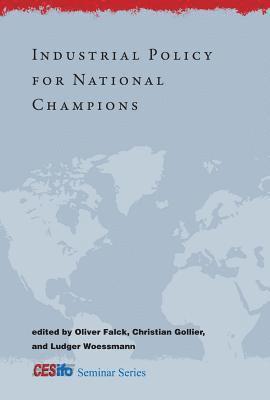 Oliver Falck, Christian Gollier, Ludger Woessmann - Industrial Policy for National Champions, Inbunden