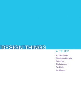 Giorgio De Michelis, Giulio Jacucci, Ina Wagner, Pelle Ehn, Per Linde, Thomas Binder - Michelis, G: Design Things, Inbunden