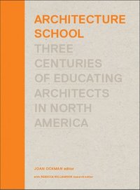 bokomslag Architecture School: Three Centuries of Educating Architects in North America