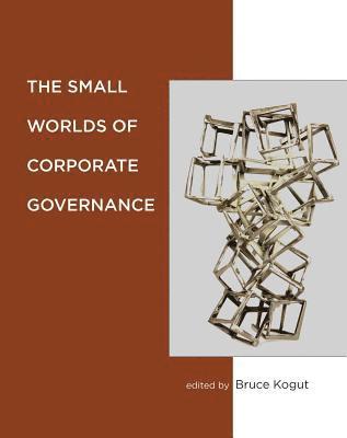 Bruce Kogut - Small Worlds of Corporate Governance, Inbunden