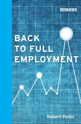 Robert Pollin - Back to Full Employment, Inbunden