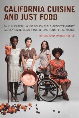 Sally K. Fairfax, Louise Nelson Dyble, Greig Tor Guthey, Lauren Gwin, Monica Moore, Jennifer Sokolove - California Cuisine and Just Food, Inbunden