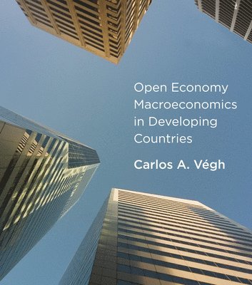Carlos A. Végh, Carlos A. Vegh - Open Economy Macroeconomics in Developing Countries, Inbunden