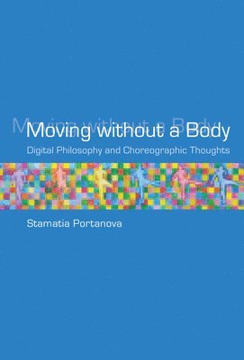 Stamatia (Independent scholar) Portanova - Moving without a Body, Inbunden