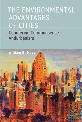 The Environmental Advantages of Cities: Countering Commonsense Antiurbanism