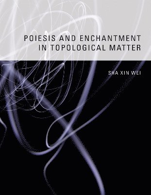 Poiesis and Enchantment in Topological Matter 1