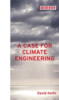 David Keith - Case for Climate Engineering, Inbunden