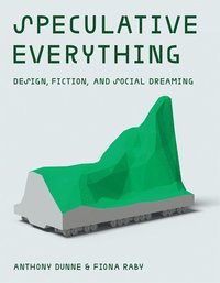 bokomslag Speculative Everything: Design, Fiction, and Social Dreaming