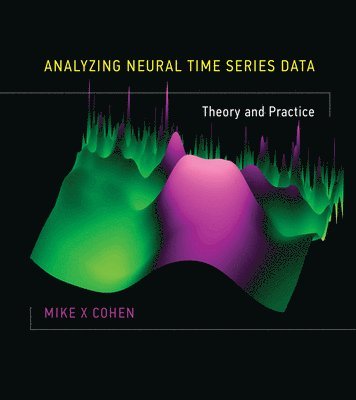 Mike X Cohen, University of Amsterdam) Cohen, Mike X (Research Scientist, Mike X. Cohen - Analyzing Neural Time Series Data, Inbunden