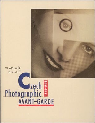 bokomslag Czech Photographic Avant-Garde, 1918-1948