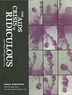 bokomslag The AIDS Crisis Is Ridiculous and Other Writings, 1986--2003