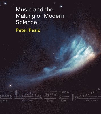 Music and the Making of Modern Science 1