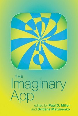 Paul D. Miller, Svitlana Matviyenko - Imaginary App, Inbunden