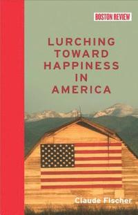 bokomslag Lurching Toward Happiness in America
