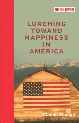 Claude S. Fischer - Lurching Toward Happiness in America, Inbunden