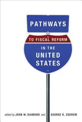 John W. Diamond, George R. Zodrow - Pathways to Fiscal Reform in the United States, Inbunden