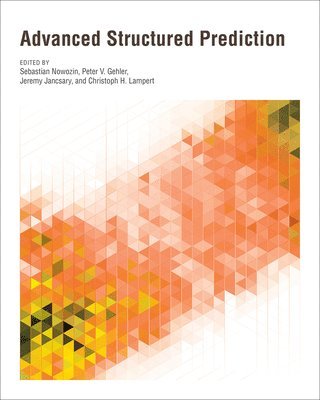 Sebastian Nowozin, Peter V. Gehler, Jeremy Jancsary, Christoph H. Lampert - Advanced Structured Prediction, Inbunden