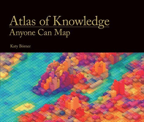 Katy Börner, Indiana University) Borner, Katy (Victor H. Yngve Professor of Information Science, Katy Borner - Atlas of Knowledge, Inbunden