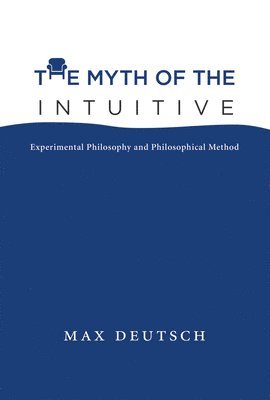 Max Emil Deutsch, Max Emil (Hong Kong University) Deutsch - Myth of the Intuitive, Inbunden