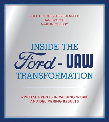 Joel Cutcher-Gershenfeld, Dan Brooks, Martin Mulloy - Inside the Ford-UAW Transformation, Inbunden