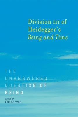 Lee Braver - Division III of Heidegger's Being and Time, Inbunden