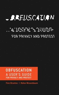 bokomslag Obfuscation - a users guide for privacy and protest