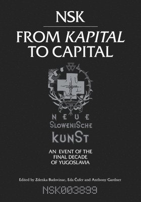 Zdenka Badovinac, Eda Cufer, Anthony Gardner, Zdenka (MG+MSUM) Badovinac, University of Oxford) Gardner, Anthony (University Lecturer in Contemporary Art History and Theory - NSK from <i>Kapital </i>to Capital, Häftad