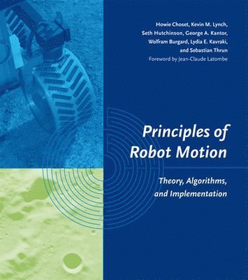 Howie Choset, Kevin M. Lynch, Seth Hutchinson, George A. Kantor, Wolfram Burgard, Lydia E. Kavraki, Sebastian Thrun - Principles of Robot Motion, Inbunden