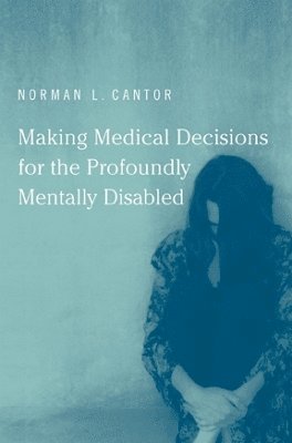 Norman L. Cantor - Making Medical Decisions for the Profoundly Mentally Disabled, Inbunden