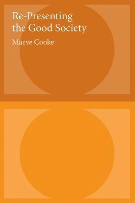Maeve Cooke - Re-Presenting the Good Society, Inbunden