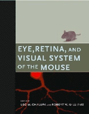 Leo M. Chalupa, Robert W. Williams - Eye, Retina, and Visual System of the Mouse, Inbunden