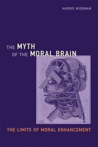 bokomslag The Myth of the Moral Brain
